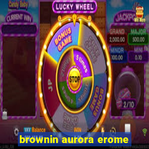 brownin aurora erome